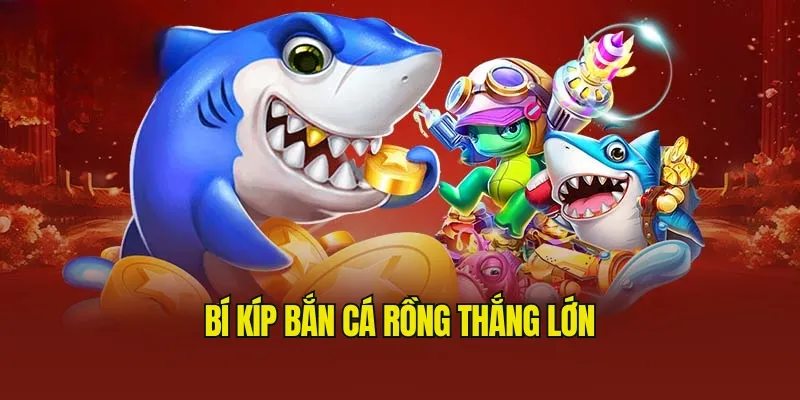 Bí kíp bắn cá rồng