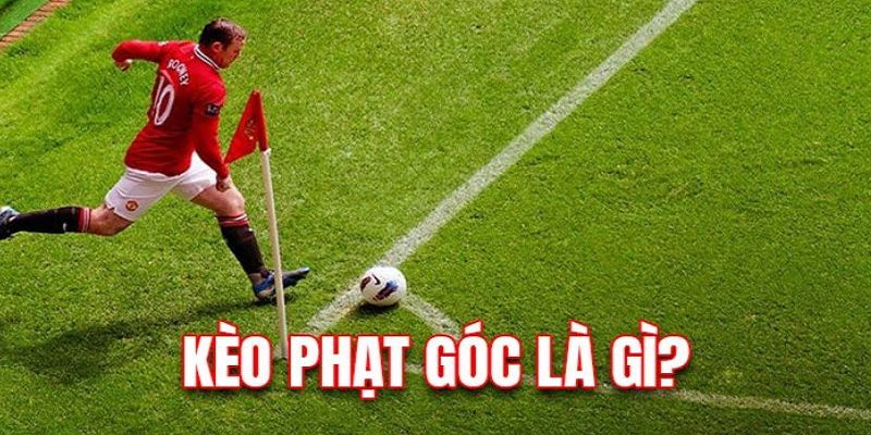 Kèo phạt góc (Corner bet) là hình thức đặt cược hấp dẫn nhất