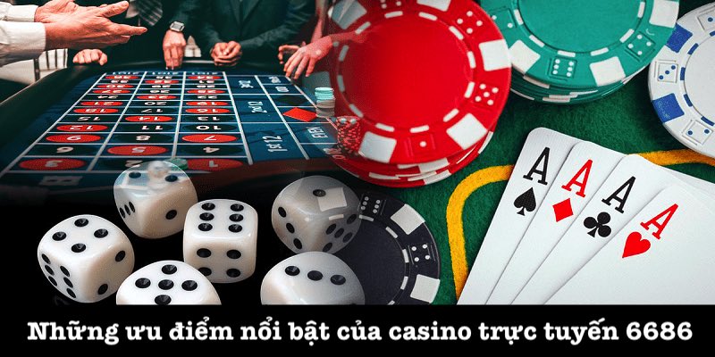 Các điểm mạnh của casino trực tuyến 6686