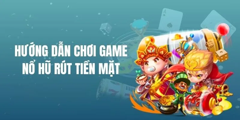 Quy trình chơi slot game rút tiền cực dễ