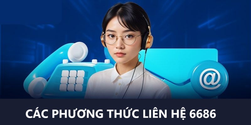 Cập nhật các phương thức liên hệ 6686 dành cho khách hàng